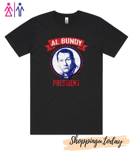 AL Bundy For President Funny Political T-Shirt