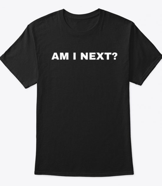 Am I Next Awareness T Shirt