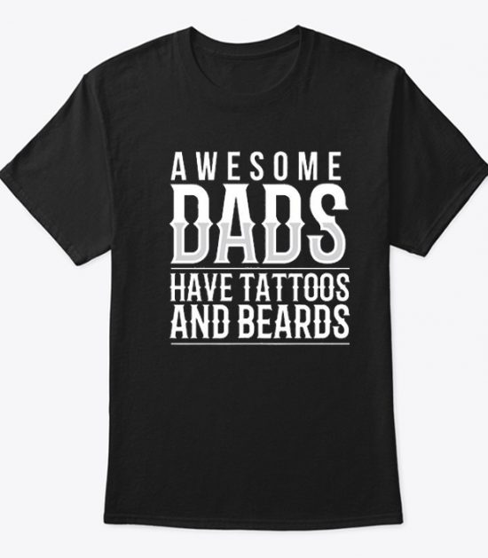 Awesome Dads Have Tattoos And Beards T-Shirt