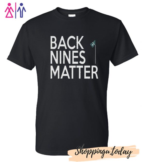 Back Nines Matter T-Shirt