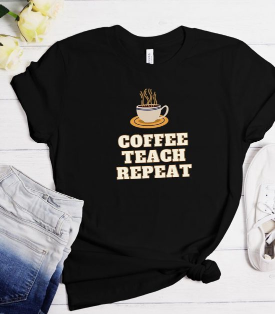 Coffee Teach Repeat Funny Trending T-Shirt