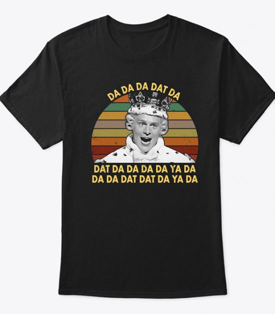 Da Da Da Dat Da King George III Hamilton Funny T Shirt