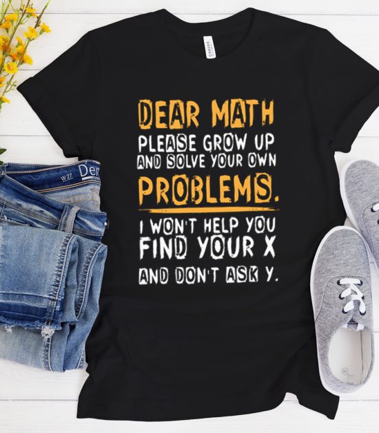 Dear Math Solve Your Own Problems I Won't Help Cool Trending T-Shirt