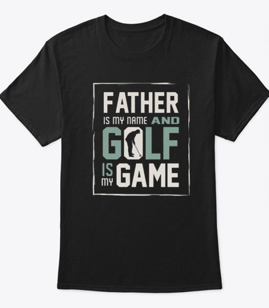 Father is My Name Golf is My Game T Shirt