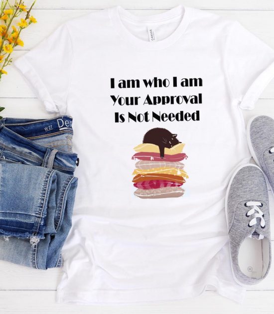 I Am Who I Am Your Aproval Is Not Needed Funny Trending T-Shirt