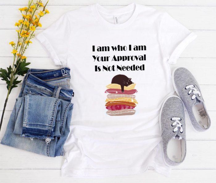 I Am Who I Am Your Aproval Is Not Needed Funny Trending T-Shirt