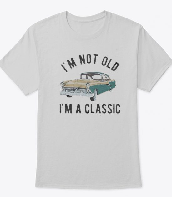 I'm Not Old I'm A Classic T-Shirt