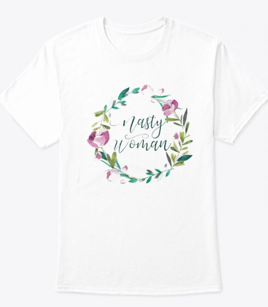 Nasty Woman Flower T Shirt