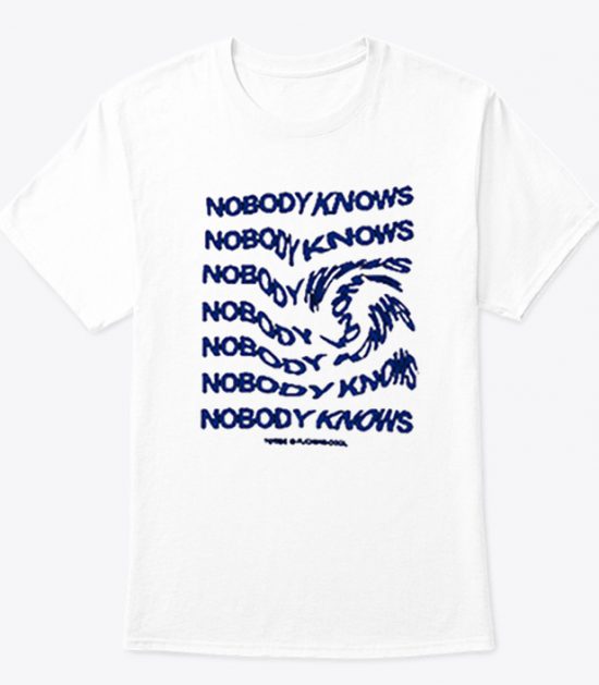 Nobody Knows T Shirt