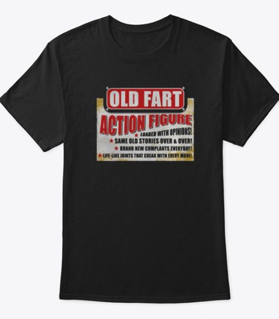 Old Fart Action Figure Loaded With Opinions T Shirt