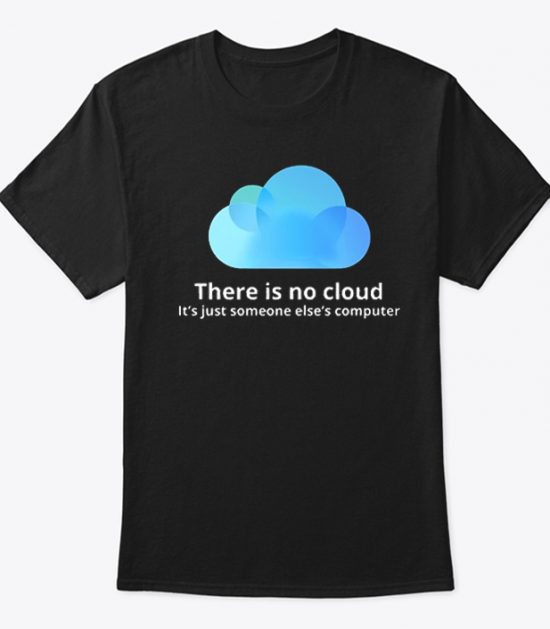 Progammer There is No Cloud T Shirt