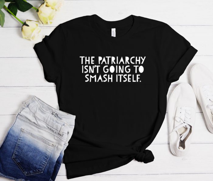 The Patriarchy Isn't Going to Smash Itself Cool Trending T-Shirt