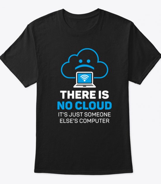 There is No Cloud T Shirt