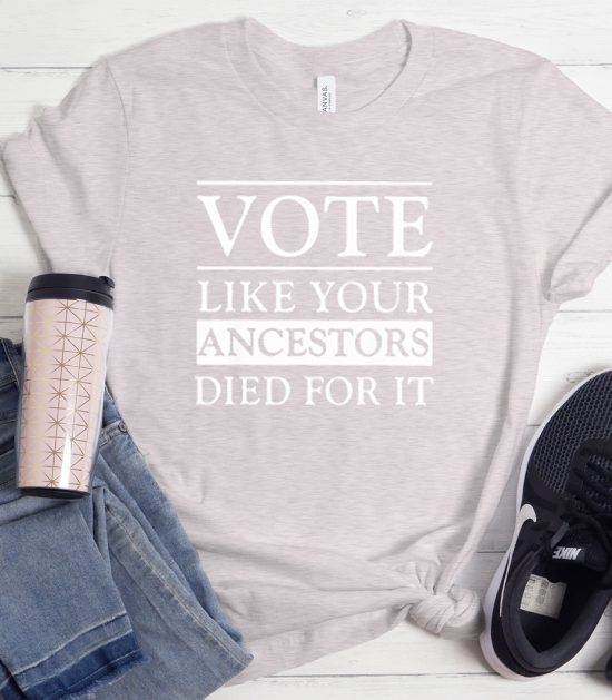 Vote Like Your Ancestors Died For It Cool Trending T-Shirt