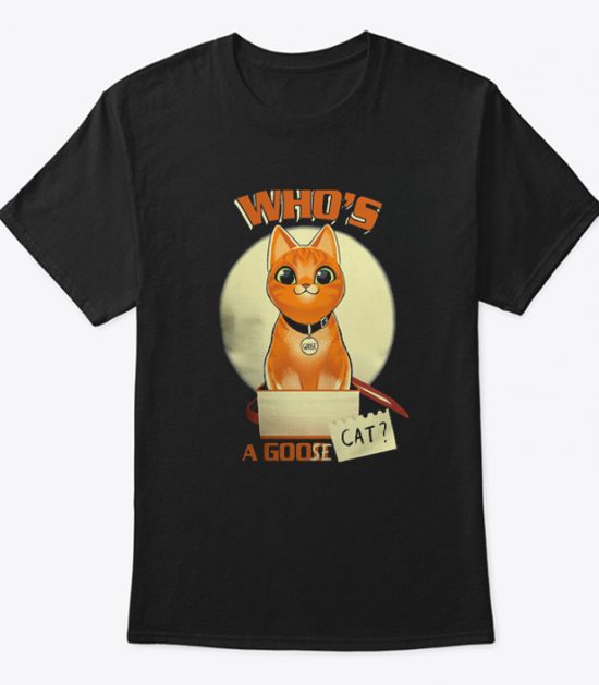 Who's A Goose Cat T Shirt