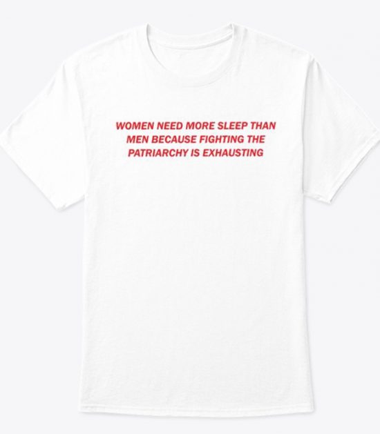 Women Need More Sleep Than Men T Shirt