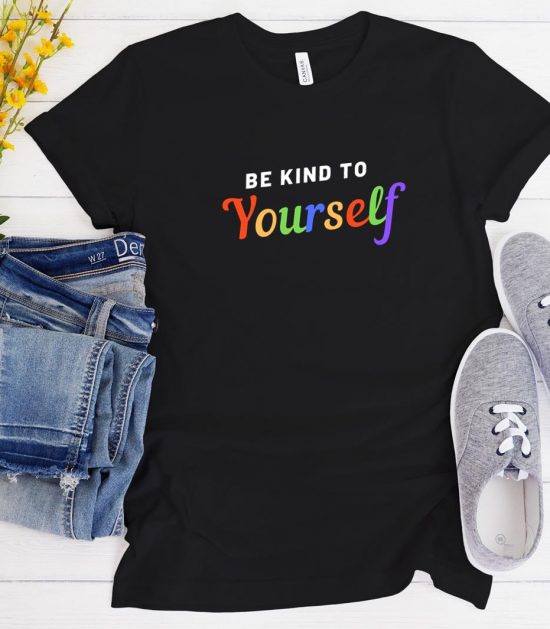 be kind to yourself Funny Trending t-shirt