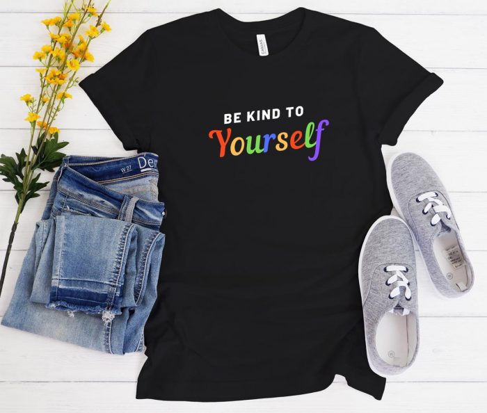 be kind to yourself Funny Trending t-shirt