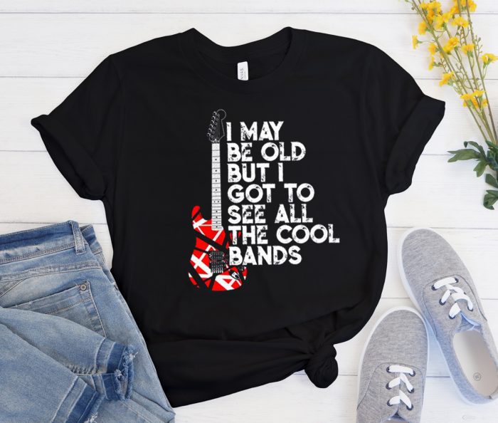 I May Be Old But I Got To See All The Cool Bands 80s Rock Cool Trending T Shirt