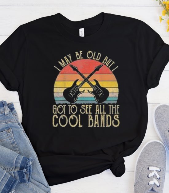 I May Be Old But I Got To See All The Cool Bands sunset Cool Trending T Shirt