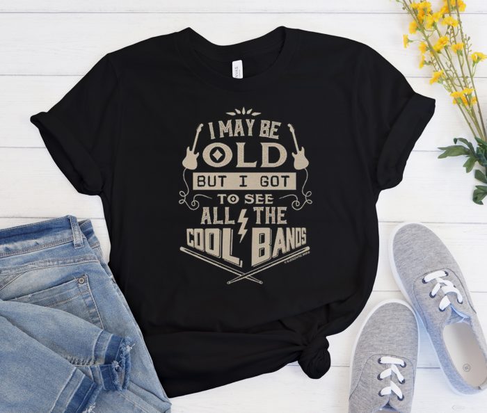 I may be old but I got to see all the cool bands Cool Trending T Shirt