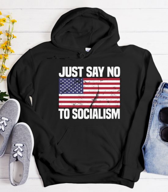 Just Say No To Socialism Funny Cool Trending Hoodie