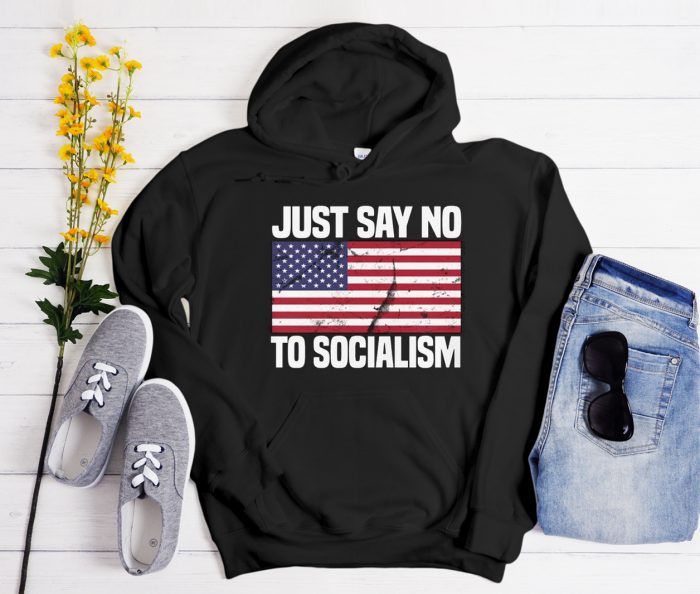 Just Say No To Socialism Funny Cool Trending Hoodie