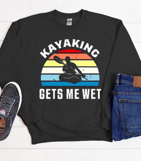 Kayaking Gets Me Wet Cool Trending Sweatshirt