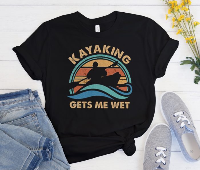 Kayaking Gets Me Wet Funny Cool Trending T Shirt