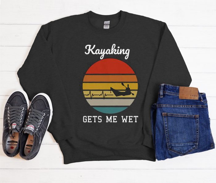 Kayaking Gets Me Wet Paddling Cool Trending Sweatshirt