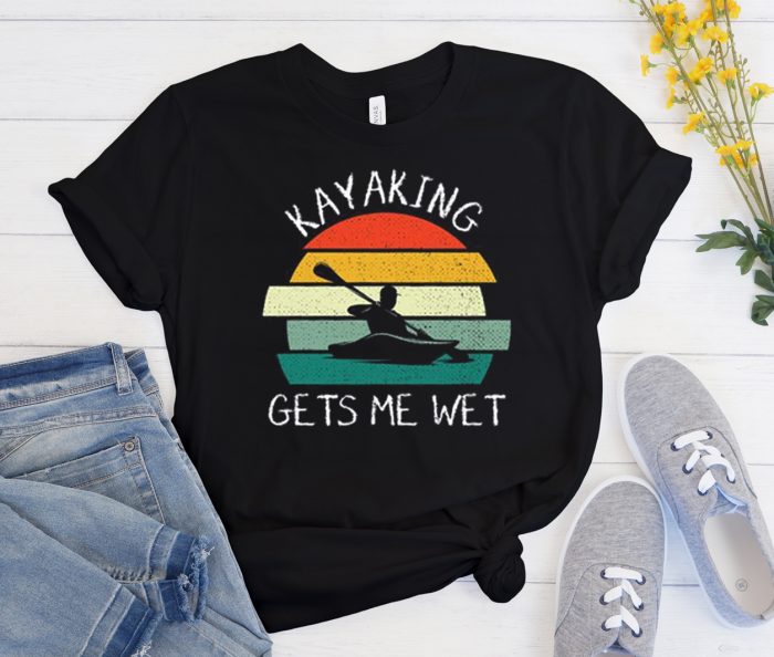 Kayaking Gets Me Wet Retro Cool Trending T Shirt