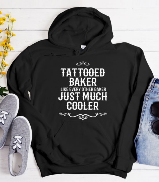 Tattooed Baker Like Every Other Cool Trending Hoodie