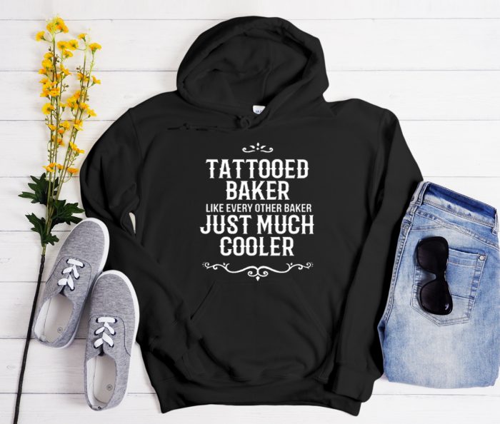 Tattooed Baker Like Every Other Cool Trending Hoodie