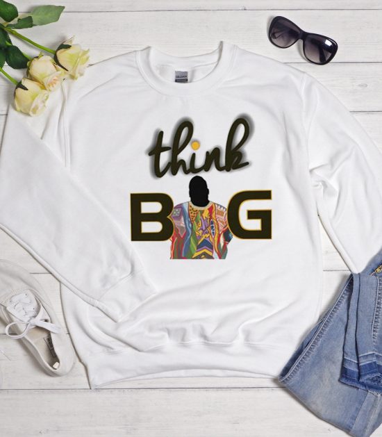 Think Big Notorious BIG inspired Cool Trending Sweatshirt