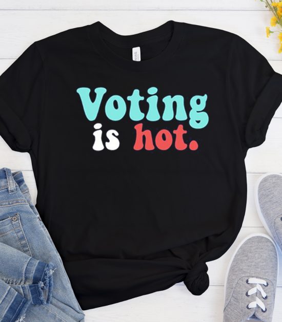 Voting Is Hot Colorful Cool Trending T Shirt