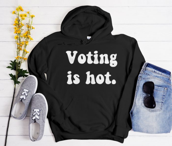 Voting is hot Cool Trending Hoodie