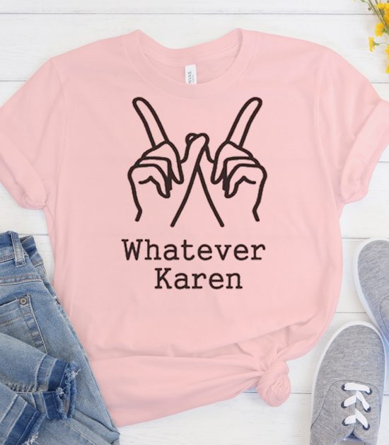 Whatever Karen Cool Trending T Shirt