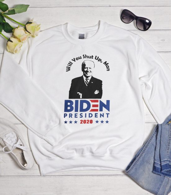 Will You Shut Up Man - Biden Cool Trending Sweatshirt