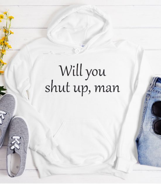 Will You Shut Up Man - Vote Cool Trending Hoodie