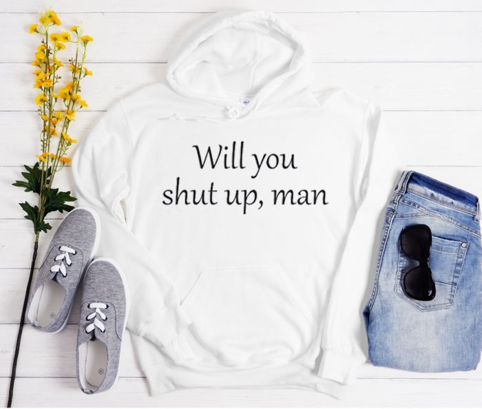 Will You Shut Up Man - Vote Cool Trending Hoodie