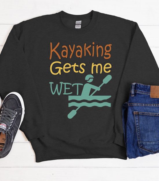 kayaking gets me wet Good Cool Trending Sweatshirt