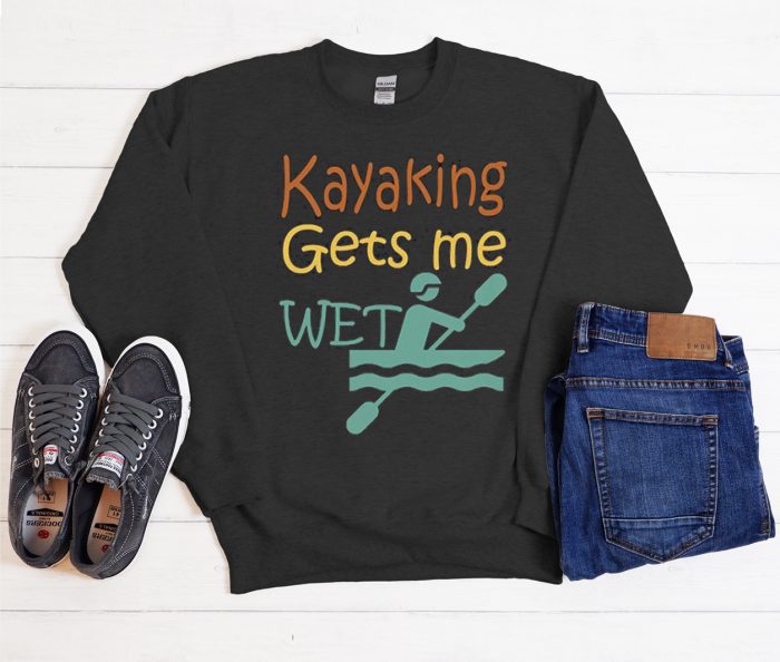 kayaking gets me wet Good Cool Trending Sweatshirt