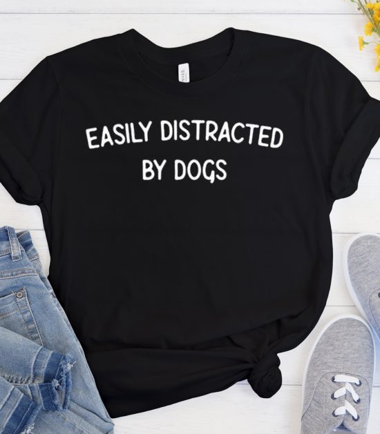 Easily Distracted By Dogs Cool Trending T Shirt