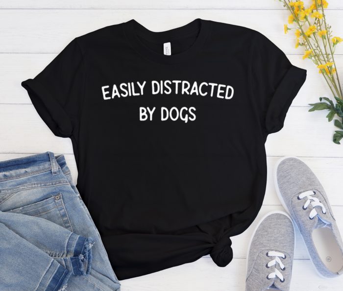 Easily Distracted By Dogs Cool Trending T Shirt