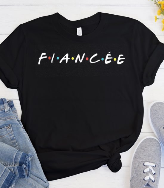 Fiancee - Friends TV Show Cool Trending T Shirt