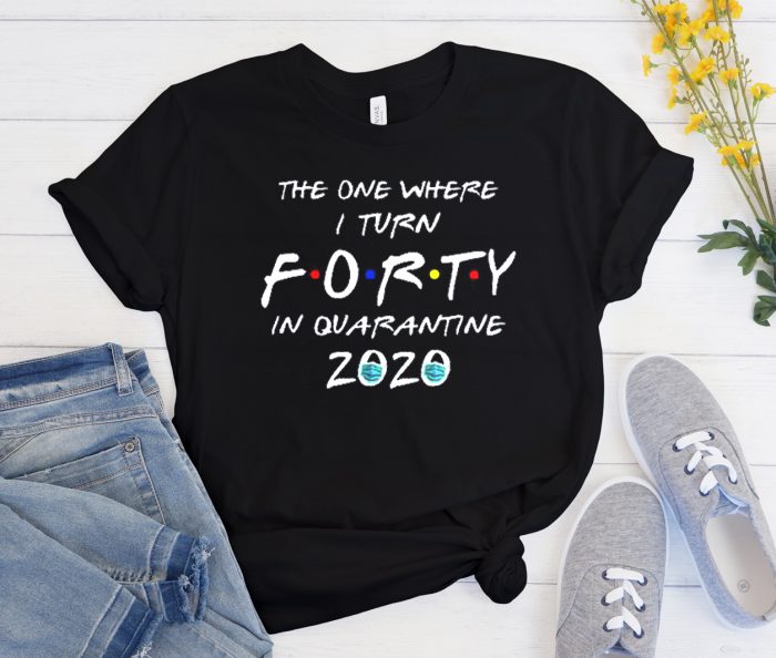 Forty Birthday in Quarantine Cool Trending T Shirt