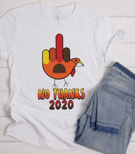 Funny No Thanks 2020 - Sarcastic Thanksgiving Cool Trending T Shirt