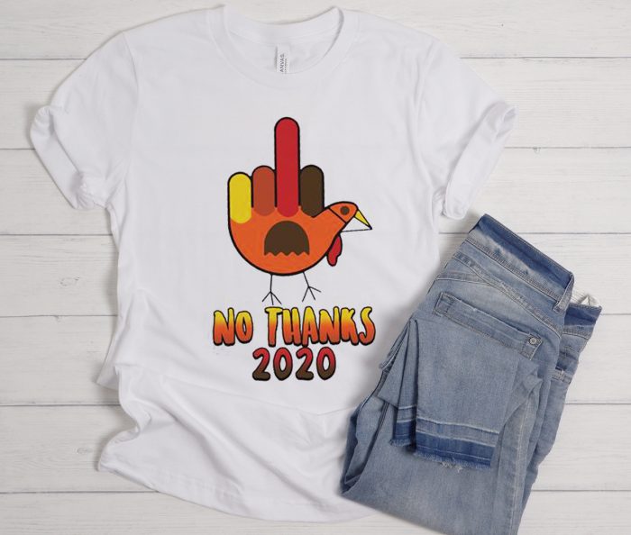 Funny No Thanks 2020 - Sarcastic Thanksgiving Cool Trending T Shirt