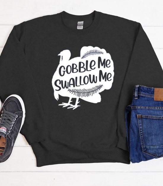 Gobble Me Swallow Me 2020 Thanksgiving Cool Trending Sweatshirt