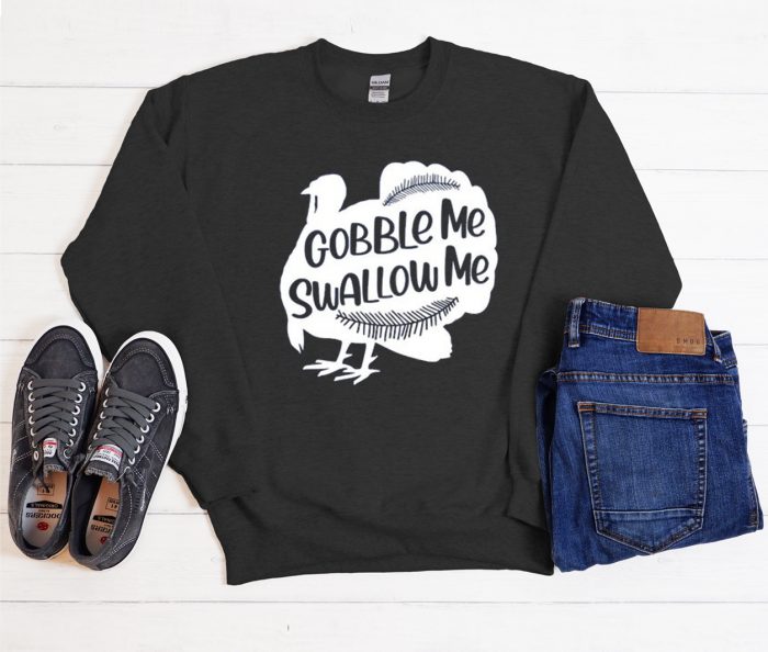 Gobble Me Swallow Me 2020 Thanksgiving Cool Trending Sweatshirt